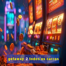 getaway 2 todos os carros